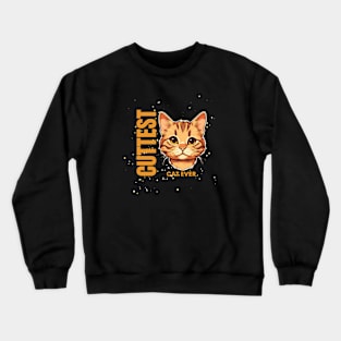 Cuttest Cat Ever Crewneck Sweatshirt